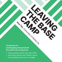 Leaving the Base Camp: The journey of a bootstrapping startup that left its comfort zone and grew by hiring a global remote team, nurturing a diverse culture, and driving global growth with no budget - Ilma Tiki