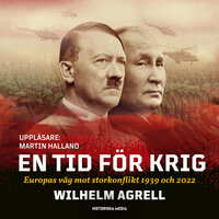 En tid för krig : Europas väg mot storkonflikt 1939 och 2022 - Wilhelm Agrell