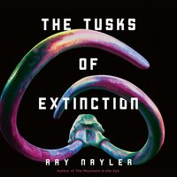 The Tusks of Extinction - Ray Nayler