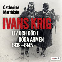 Ivans krig : liv och död i Röda armén 1939-1945 - Catherine Merridale