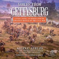 Voices from Gettysburg: Letters, Papers, and Memoirs from the Greatest Battle of the Civil War - Allen C. Guelzo