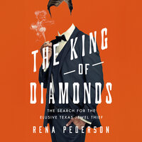 The King of Diamonds: The Search for the Elusive Texas Jewel Thief - Rena Pederson