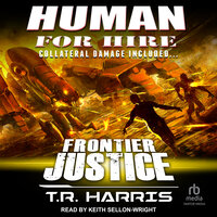 Human for Hire -- Frontier Justice: Collateral Damage Included - T.R. Harris