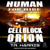 Human for Hire – Cellblock Orion: Collateral Damage Included - T.R. Harris