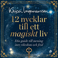 12 nycklar till ett magiskt liv - Kajsa Ingemarsson