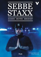 Sebbe Staxx - Musiken, brotten, beroendet - Sebastian Stakset, Niklas Malmborg