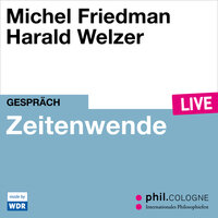 Zeitenwende - phil.COLOGNE live (ungekürzt) - Michel Friedman, Harald Welzer