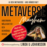 MEATAVERSE Mayhem : Ai och Metaverse - Vad händer nu? : Underbara möjligheter och oerhörda risker - Linda U Johansson