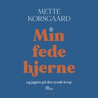 Min fede hjerne: og jagten på den tynde krop - Mette Korsgaard