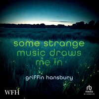 Some Strange Music Draws Me In - Griffin Hansbury