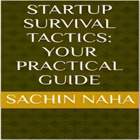 Startup Survival Tactics Your Practical Guide - Sachin Naha