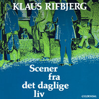 Scener fra det daglige liv - Klaus Rifbjerg