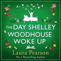 The Day Shelley Woodhouse Woke Up: the BRAND NEW uplifting, emotional read from the author of NUMBER ONE BESTSELLER The Last List of Mabel Beaumont for 2024 - Laura Pearson