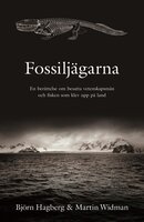 Fossiljägarna : en berättelse om besatta vetenskapsmän och fisken som klev upp på land - Martin Widman, Björn Hagberg