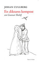 En diktares kompost : Om Gunnar Ekelöf - Johan Cullberg