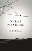 Old Road New Crossings - Shelley Rahman, Anna Rahman