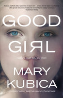 Good Girl - Ingenting är som du tror - Mary Kubica