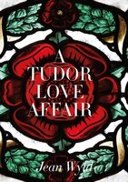 A Tudor Love Affair - Jean Wyld