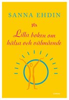 Lilla boken om hälsa och välmående - Sanna Ehdin