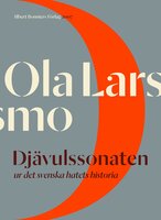 Djävulssonaten : Ur det svenska hatets historia - Ola Larsmo
