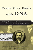 Trace Your Roots with DNA - Megan Smolenyak, Ann Turner
