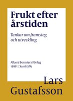 Frukt efter årstiden : tankar om framsteg och utveckling - Lars Gustafsson