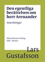 Den egentliga berättelsen om herr Arenander : anteckningar - Lars Gustafsson