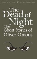 The Dead of Night: The Ghost Stories of Oliver Onions - Oliver Onions