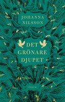 Det grönare djupet - Johanna Nilsson