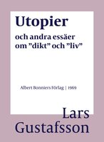 Utopier och andra essäer om "dikt" och "liv" - Lars Gustafsson