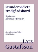 Stunder vid ett trädgårdsbord : stycken om konst och litteratur - Lars Gustafsson