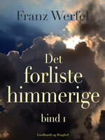 Det forliste himmerige - bind 1 - Franz Werfel