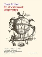 En stockholmsk krogtriptyk : Grekturken, Café Opera och PA&Co - en historia i tre delar om Stockholms krog- nattlivshistoria särskilt för sextiotalister - Claes Britton