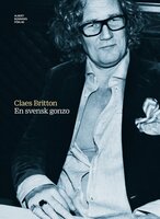 En svensk Gonzo : samlingsutgåva av Claes Brittons titlar - Claes Britton
