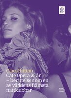 Café Opera 25 år : berättelsen om en av världens främsta nattklubbar - Claes Britton