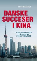Danske succeser i Kina: Vinderstrategier på verdens største marked - Hugo Gaarden