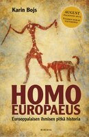 Homo Europaeus: Eurooppalaisen ihmisen pitkä historia - Karin Bojs