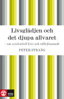 Livsglädjen och det djupa allvaret : om existentiell kris och välbefinnande - Peter Strang