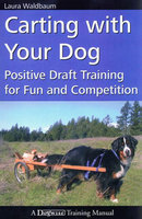 CARTING WITH YOUR DOG: POSITIVE DRAFT TRAINING FOR FUN AND COMPETITION - Laura Waldbaum