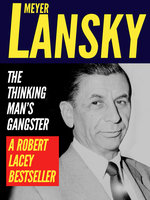 Meyer Lansky: The Thinking Man’s Gangster - Robert Lacey