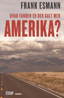 Hvad fanden er der galt i Amerika?: Essays om et konservativt folk - Frank Esmann