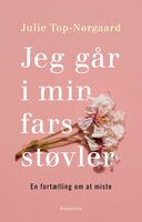 Jeg går i min fars støvler: En fortælling om at miste - Julie Top-Nørgaard