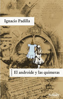 El androide y las quimeras - Ignacio Padilla