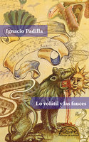 Lo volátil y las fauces - Ignacio Padilla