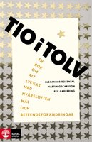 Tio i tolv : En bok om att lyckas med nyårslöften, mål och beteendeförändringar - Martin Oscarsson, Alexander Rozental, Per Carlbring