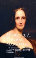 The Life and Letters of Mary Wollstonecraft Shelley II - Florence A. Thomas Marshall