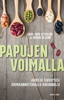 Papujen voimalla: Uudista terveytesi voimaannuttavalla ravinnolla - Lars-Erik Litsfeldt, Patrik Olsson