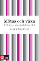 Mötas och växa : reflexioner kring psykoterapiyrket - Björn Wrangsjö
