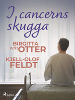 I cancerns skugga - Kjell-Olof Feldt, Birgitta von Otter