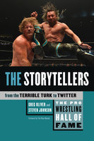 The Pro Wrestling Hall of Fame: The Storytellers (From the Terrible Turk to Twitter) - Steven Johnson, Greg Oliver